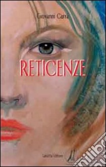 Reticenze libro di Carrà Giovanni