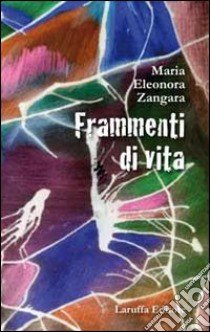 Frammenti di vita libro di Zangara M. Eleonora