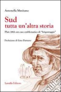 Sud. Tutta un'altra storia. Platì 1861: un caso emblemantico di «brigantaggio» libro di Musitano Antonella