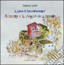 Il paese di raccontamiunpo'. azzurra e il viaggio nell'oceano libro di Loddo Carmelo