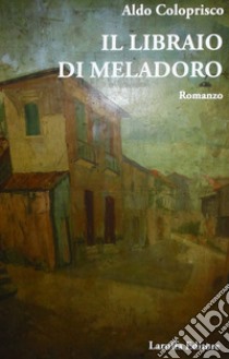 Il libraio di Meladoro libro di Coloprisco Aldo