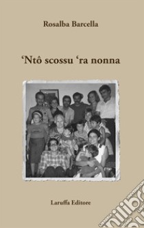 'Nto scossu 'ra nonna libro di Barcella Rosalba