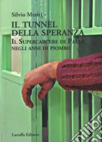 Il tunnel della speranza. Il supercarcere di Palmi negli anni di piombo libro di Mesiti Silvio