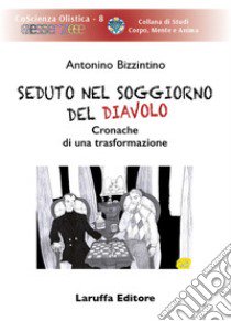 Seduto nel soggiorno del diavolo. Cronache di una trasformazione libro di Bizzintino Antonino