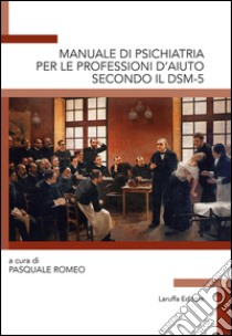 Manuale di psichiatria per le professioni d'aiuto secondo il DSM-5 libro di Romeo P. (cur.)