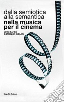 Dalla semiotica alla semantica nella musica per il cinema libro di Sansò Luigi; Siclari Domenico