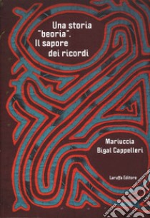 Una storia «beoria». Il sapore dei ricordi libro di Bigail Cappelleri Mariuccia