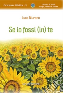 Se io fossi (in) te libro di Murano Luca