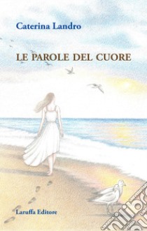 Le parole del cuore libro di Landro Caterina