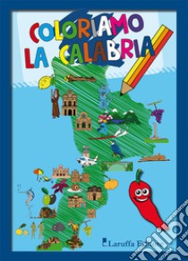 Coloriamo la Calabria. Ediz. illustrata libro