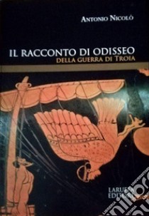 Il racconto di Odisseo libro di Nicolò Antonio