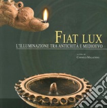 Fiat lux. L'illuminazione tra antichità e medioevo libro di Malacrino C. (cur.)