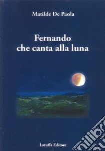 Fernando che canta alla luna libro di De Paola Matilde