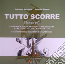 Tutto scorre. L'Aspromonte e le sue antiche macchine idrauliche, il caso studio della Vallata del Gallico. Catalogo storico descrittivo e documentario libro di Malaspina Domenico; Sapone Antonino