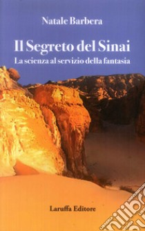 Il segreto del Sinai. La scienza al servizio della fantasia libro di Barbera Natale