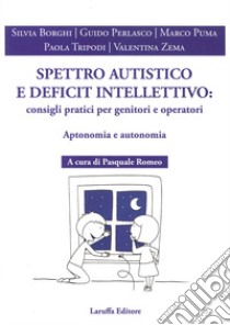 Spettro autistico e deficit intellettivo: consigli pratici per genitori e operativi. Aptonomia e autonomia libro di Borghi Silvia; Perlasco Guido; Puma Marco