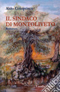 Il sindaco di Montoliveto libro di Coloprisco Aldo