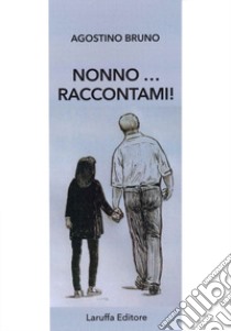 Nonno... raccontami! libro di Bruno Agostino