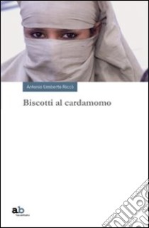 Biscotti al cardamomo libro di Riccò Antonio Umberto