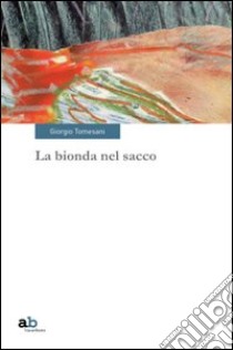 La bionda nel sacco libro di Tomesani Giorgio