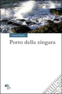 Porto della zingara libro di Zungolo Cinzia