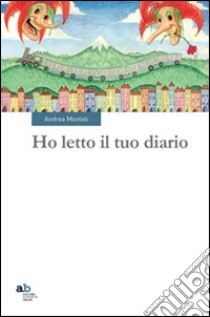 Ho letto il tuo diario libro di Montali Andrea