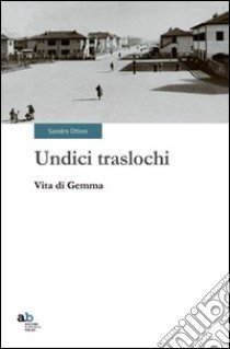 Undici traslochi. Vita di Gemma libro di Ottoni Sandro