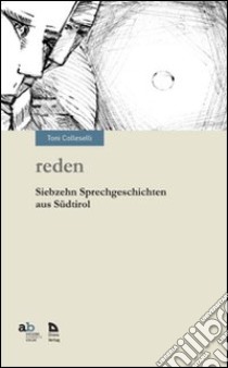 Reden. Siebzehn Sprechgeschichten aus Südtirol libro di Colleselli Anton