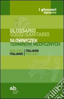 Glossario socio-sanitario. Polacco-italiano, italiano-polacco libro di Colleselli T. (cur.); Mazza A. (cur.)