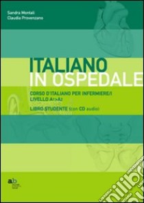 Corso d'italiano per infermiere/i. Livello A1-A2. Libro per lo studente. Con CD-ROM libro di Montali Sandra; Provenzano Claudia