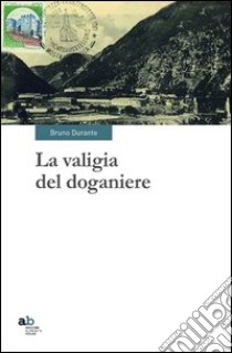 La valigia del doganiere libro di Durante Bruno