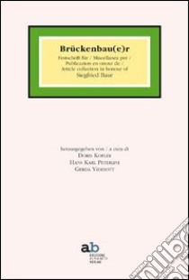 Brückenbau(e)r. Festschrift für Siegfried Baur. Ediz. italiana, inglese, francese e tedesca libro di Kofler D. (cur.); Peterlini H. K. (cur.); Videsott G. (cur.)