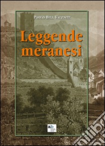 Leggende meranesi libro di Valente Paolo