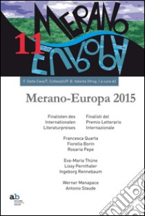 Meran-Europe 2015. Finalisti del Prmio letterario internaizonale-Finalisten des Internationalen Literaturpreises. Ediz. bilingue libro di Delle Cave F. (cur.); Colleselli T. (cur.); Valente P. (cur.)