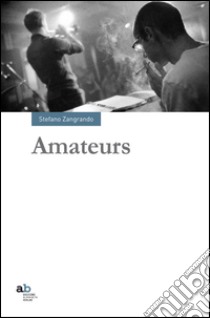 Amateurs libro di Zangrando Stefano