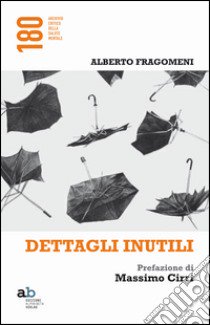 Dettagli inutili libro di Fragomeni Alberto