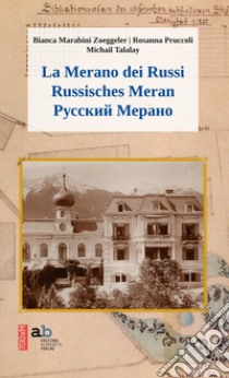 La Merano dei russi. Ediz. italiana, tedesca e russa libro di Marabini Zöggeler Bianca; Pruccoli Rosanna; Talalay Michail