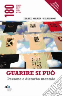 Guarire si può. Persone e disturbo mentale libro di Marin Izabel; Bon Silva; Borca D. (cur.)