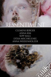 Ressentiment. Vol. 1 libro di Berger Clemens; Kim Anna; Mall Sepp; Rottensteiner A. (cur.)