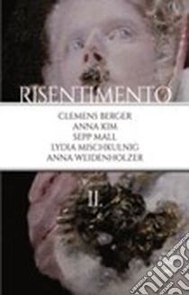 Risentimento. Vol. 2 libro di Berger Clemens; Kim Anna; Mall Sepp; Rottensteiner A. (cur.)