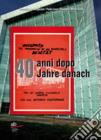 Occupato «ex Monopolio» in via Dante-Str. 6 Besetzt 40 anni dopo-40 Jahre danach. Ediz. bilingue libro di Hanni M. (cur.); Andergassen D. (cur.); Carnevale P. (cur.)