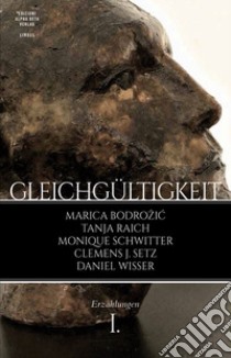 Gleichgültigkeit. Vol. 1 libro di Bodrozic Marica; Schwitter Monique; Raich Tanja; Rottensteiner A. (cur.)