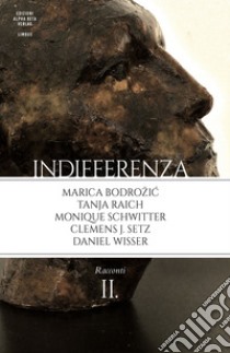 Indifferenza. Vol. 2: Racconti libro di Affinati Eraldo; Balzano Marco; Durastanti Claudia; Rottensteiner A. (cur.)