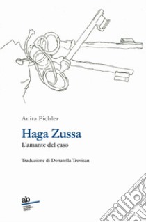 Haga Zussa. L'amante del caso libro di Pichler Anita