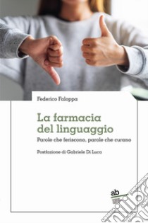 La farmacia del linguaggio. Parole che feriscono, parole che curano libro di Faloppa Federico