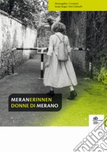 Meranerinnen-Donne di Merano. Ediz. bilingue libro di Colleselli T. (cur.); Steger S. (cur.)