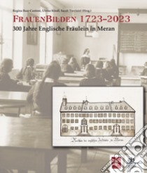 FrauenBilden 1723-2023. 300 Jahre Englische Fräulein in Meran libro di Baar-Cantoni Regina; Kindl Ulrike; Trevisiol Sarah