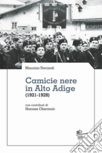 Camicie nere in Alto Adige (1921-1928) libro di Ferrandi Maurizio; Obermair Hannes