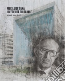 Pier Luigi Siena. Un'eredità culturale libro di Beretta S. (cur.)