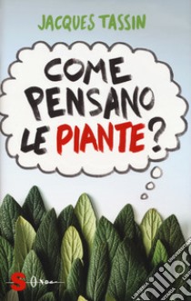 Come pensano le piante? libro di Tassin Jacques